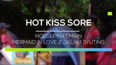 Ngegepin Pemain Mermaid In Love 2  Jalani Syuting - Hot Kiss Sore