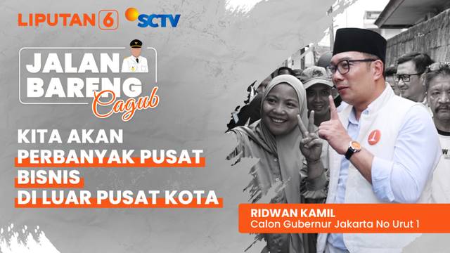 Cagub Jakarta No Urut 1 Ridwan Kamil Akan Perbanyak Pusat Bisnis di Luar Pusat Kota | Jalan Bareng Cagub