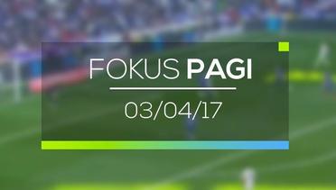 Fokus Pagi - 03/04/17