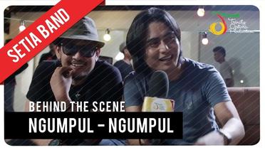 Setia Band - Ngumpul Ngumpul | Behind The Scene