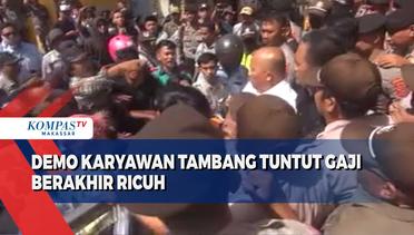 Demo Karyawan Tambang Tuntut Gaji Berakhir Ricuh