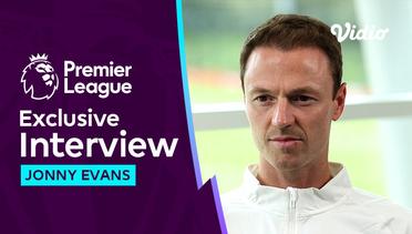 Interview Perdana Jonny Evans Kembali ke Manchester United | Premier League 2023-24