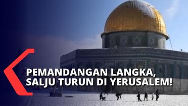 Belum Pernah Terjadi dalam 6 Tahun, Inilah Pemandangan Langka Yerusalem yang Ditutup Salju!