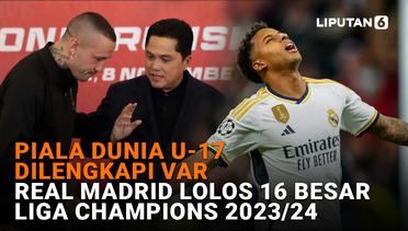 Piala Dunia U-17 Dilengkapi Var, Real Madrid Lolos 16 Besar Liga Champions 2023/24