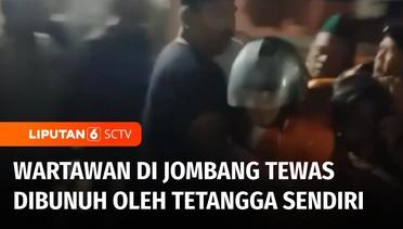Tragis!! Dendam Sering Diganggu, Wartawan di Jombang Tewas Dibunuh oleh Tetangga | Liputan 6