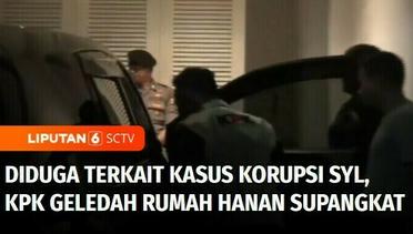 Diduga Terkait Kasus Korupsi SYL, KPK Geledah Rumah Pengusaha Hanan Supangkat | Liputan 6