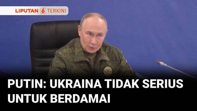Putin Sebut Ukraina Tidak Serius untuk Mengakhiri Konflik Secara Damai | Liputan 6