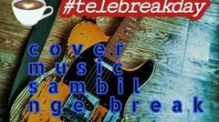 #telebreakday Cover Music Sambil Ngebreak | Music Covered | Gitar