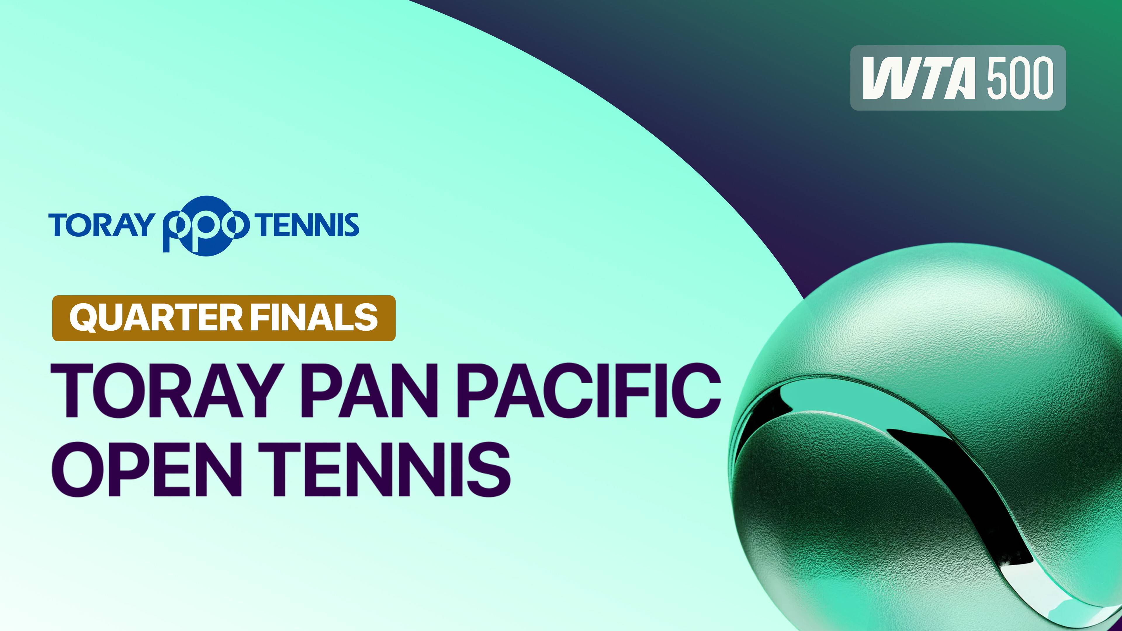 Quarterfinal - WTA 500: Toray Pan Pacific Open Tennis 2026