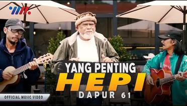 Dapur 61 - YANG PENTING HEPI (Official Music Video)