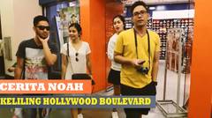 Cerita Noah  -  Keliling Hollywood Boulevard ( Episode 7 ) 