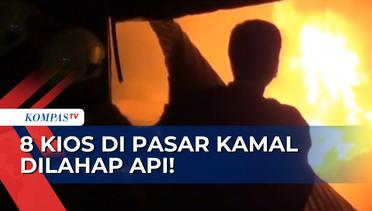Buat Warga Panik, Api Ludeskan 8 Kios di Pasar Kamal Jakarta! 10 Mobil Damkar Diturunkan