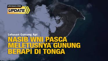 Liputan6 Update: Nasib WNI Pasca Meletusnya Gunung Berapi di Tonga