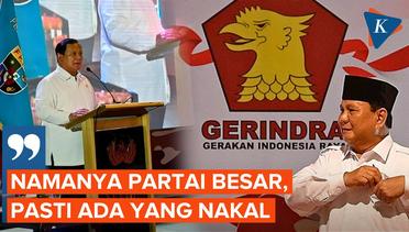 Prabowo Sebut Partainya Besar: Pasti ada yang Nakal