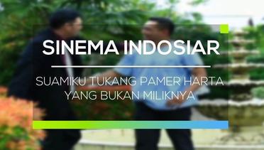 Sinema Indosiar - Suamiku Tukang Pamer Harta yang Bukan Miliknya