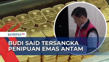 Crazy Rich Surabaya Budi Said jadi Tersangka Kasus Penipuan Emas Antam, Kerugian Hingga Rp1,2 T!