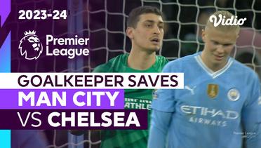 Aksi Penyelamatan Kiper | Man City vs Chelsea | Premier League 2023/24