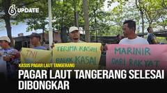Liputan6 Update: Pagar Laut Tangerang Selesai Dibongkar