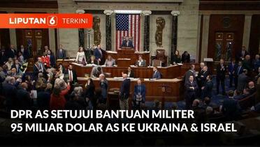 DPR AS Setujui Paket Bantuan Militer 95 Miliar Dolar AS ke Ukraina dan Israel | Liputan 6