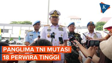Daftar Lengkap Perwira Tinggi yang Dimutasi Panglima TNI