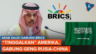 Arab Saudi Resmi Gabung BRICS, Dukung China dan Rusia Lawan Dollar AS