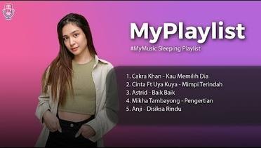 #MyMusic Sleeping Playlist // Cakra Khan, Cinta, Uya Kuya, Astrid, Mikha Tambayong, Anji