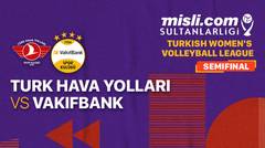 Full Match | Semifinal - Turk Hava Yollari vs Vakifbank | Women's Turkish League