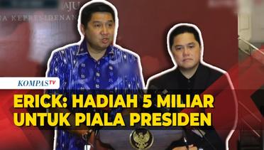 Erick Thohir dan Maruarar Ketemu Jokowi Jelang Piala Presiden, Hadiah Rp5 Miliar menanti