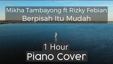 Rizky Febian & Mikha Tambayong - Berpisah Itu Mudah ( 1 HOUR PIANO COVER )