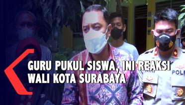 Guru Pukul Siswa Ini Reaksi Wali Kota Surabaya Eri Cahyadi