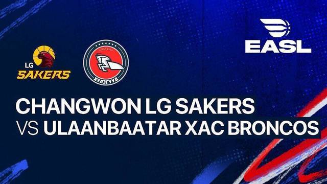 Changwon LG Sakers vs Ulaanbaatar Xac Broncos - Full Match | EASL 2025/26