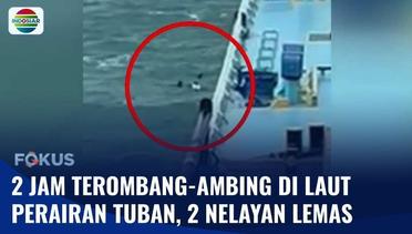 2 Nelayan Terombang-ambing di Laut Selama 2 Jam, Diselamatkan oleh Kapal Tanker | Fokus