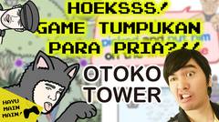 Hoekss! GAME TUMPUKAN PARA PRIA?! -  [Android/iOS] OTOKO TOWER Indonesia