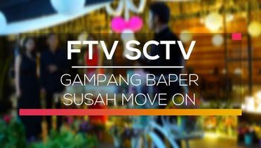 FTV SCTV - Gampang Baper Susah Move On