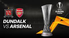 Full Match - Dundalk vs Arsenal I UEFA Europa League 2020/2021