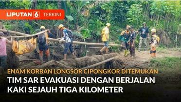 Enam Korban Longsor Cipongkor Ditemukan, Tim Sar Evakuasi Dengan Berjalan Kaki Tiga Kilometer | Liputan 6
