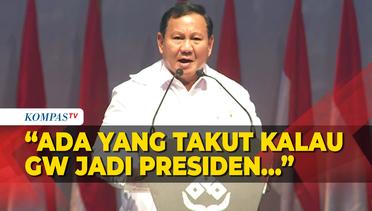 Prabowo Ungkap Ada Pihak yang Takut Kalau Dirinya Terpilih Jadi Presiden