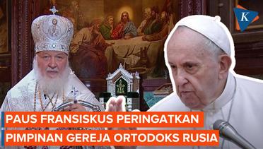 Paus Fransiskus Beri Teguran Keras ke Patriark Rusia untuk Pertama Kalinya