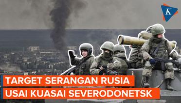 Rusia Kuasai Severodonetsk, Ini Target Serangan Rusia Berikutnya