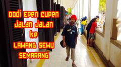Vlog Dodi Epen Cupen jalan-jalan ke Lawang Sewu Semarang