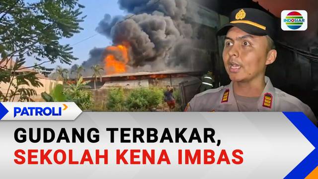 Gudang Terbakar, Sekolah Kena Imbas | Patroli