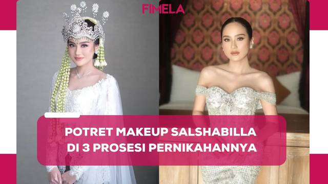 6 Potret Pesona Makeup Dreamy Salshabilla Adriani di 3 Prosesi Pernikahannya dengan Ibrahim Risyad