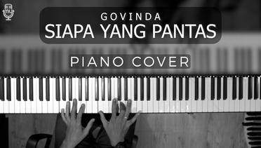 Govinda - Siapa Yang Pantas ( PIANO COVER )