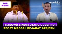 Prabowo Sindir Utang Gubernur Baru, Cari-Cari KDM | Pecat Massal Buntut Pagar Laut