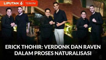 Bocoran dari Ketum PSSI Erick Thohir: Verdonk dan Raven dalam Proses Naturalisasi | Liputan 6