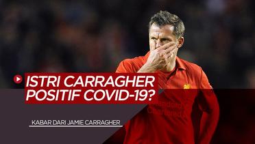 Istri Dari Mantan Pemain Liverpool Jamie Carragher Dikabarkan Terinfeksi COVID-19