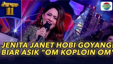 Jenita Janet Hobi Goyang!! Biar Asik "Om Koploin Om" !! | Juragan 11