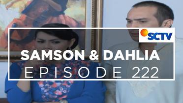 Samson dan Dahlia - Episode 222