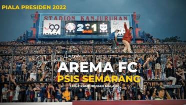 DIBALIK ARENA: AREMA FC VS PSIS (PIALA PRESIDEN 2022) LEG 2 MALANG