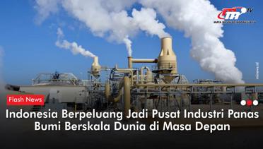 Indonesia Berpeluang Jadi Pusat Industri Panas Bumi Skala Dunia | Flash News